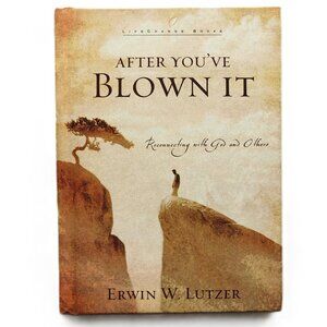 After You've Blown It: Reconnecting with God and Others by Erwin W. Lutzer